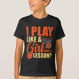 Fun Basketball I Play Like A Girl  T-Shirt