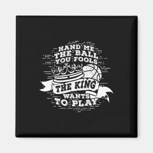 Fun Basketball  The King Wants To Play Tee  Magnet