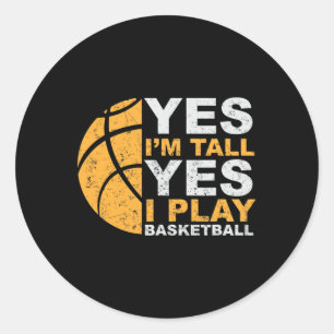 Fun Basketball Yes I'm Tall Basketball Player Gif Classic Round Sticker
