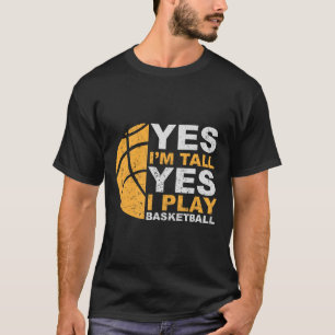 Fun Basketball Yes I'm Tall Basketball Player Gif T-Shirt