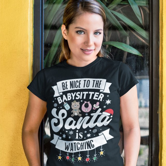 Fun Be nice to the babysitter Santa is watching T-Shirt (Creator Uploaded)