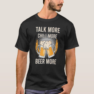 Fun Beer Time Party Talkative Tipsy Drunk Chill Ce T-Shirt