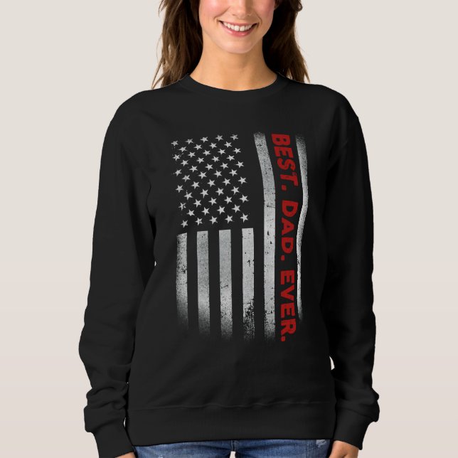 Fun Best Dad Ever American Flag  Father's Day Sweatshirt (Front)