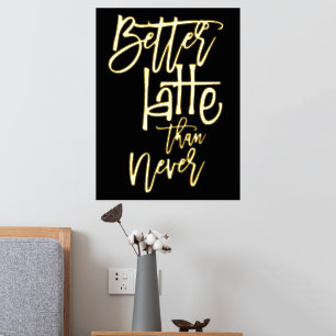 Fun Better Latte Than Never Black Luxury Foil Prints