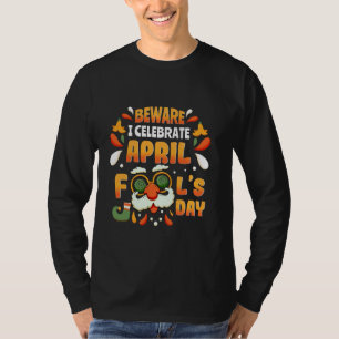 Fun Beware I Celebrate April Fools Day Funny April T-Shirt