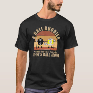 Fun Billiards Friends Don't Let Friends Shoot 8 Ba T-Shirt