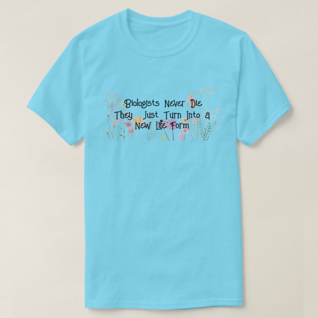 Fun "Biologists Never Die"  T-Shirt (Design Front)