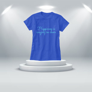 Fun Blue "Happiness is singing in choir" T-Shirt