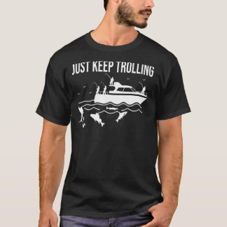 Fun boat fishing trolling just keep trolling spinn T-Shirt