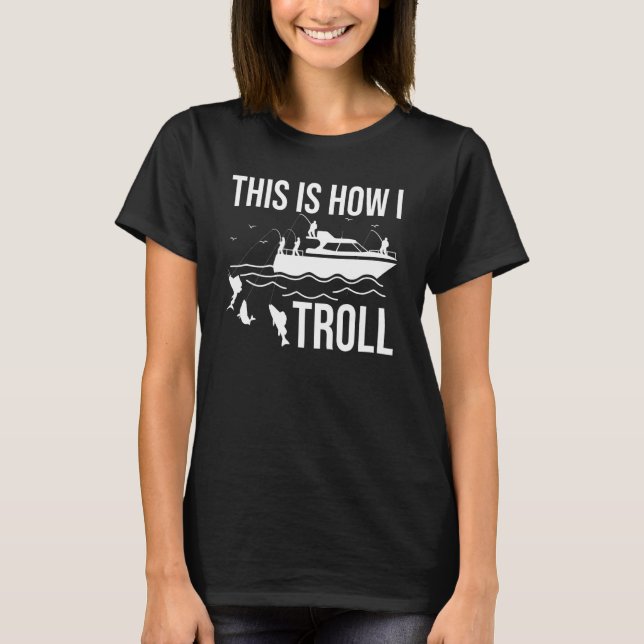 Fun boat fishing trolling this is how I troll spin T-Shirt (Front)