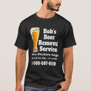 Fun Bob s Beer Removal Service Funny Beer Drinking T-Shirt