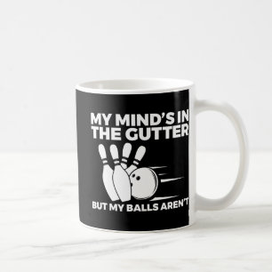 Fun Bowling My Mind's in the Gutter But My Balls A Coffee Mug