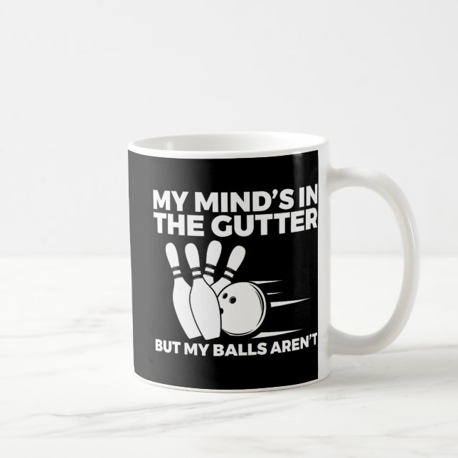 Fun Bowling My Mind's in the Gutter But My Balls A Coffee Mug (Right)