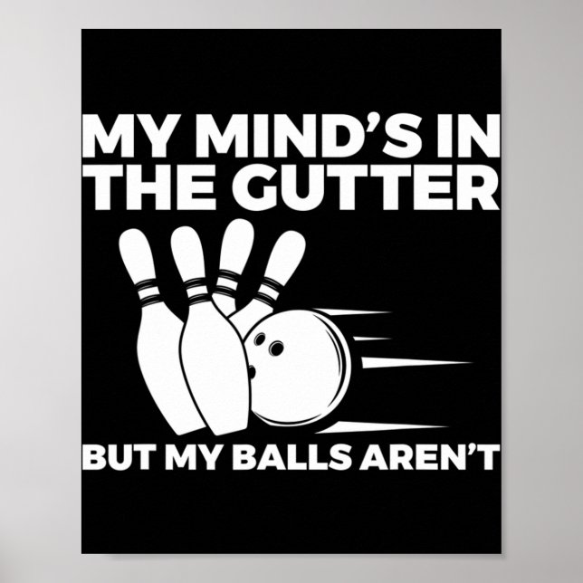 Fun Bowling My Mind's in the Gutter But My Balls A Poster (Front)