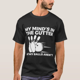 Fun Bowling My Mind's in the Gutter But My Balls A T-Shirt
