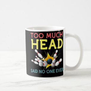 Fun Bowling Team Men Women Said No One Ever Gifts Coffee Mug