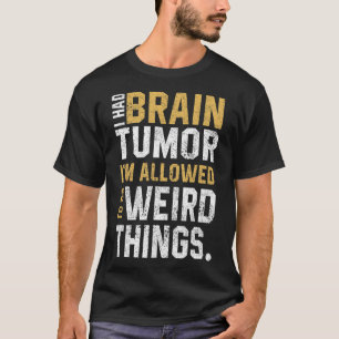 Fun Brain Tumour Awareness Aneurysm I Had A Brain T-Shirt