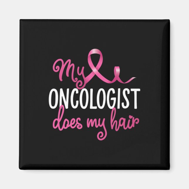 Fun Breast Cancer My Oncologist Does My Hair Recov Magnet (Front)