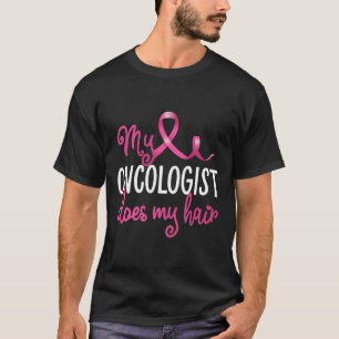 Fun Breast Cancer My Oncologist Does My Hair Recov T-Shirt