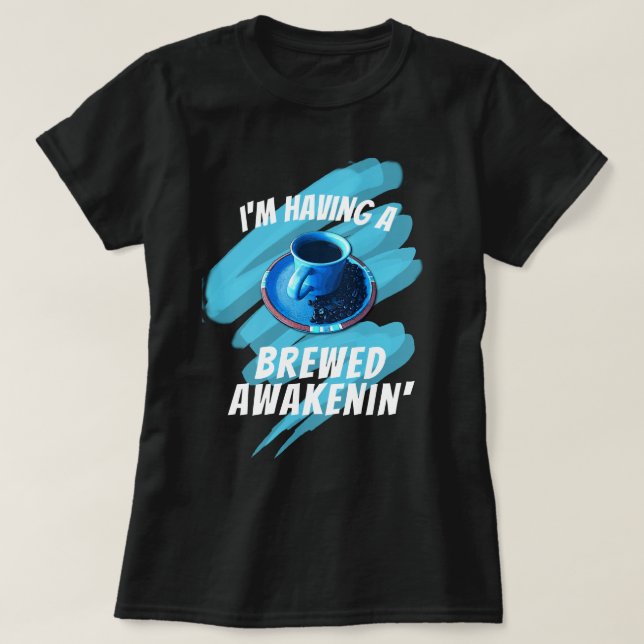 Fun Brewed Awakenin' Coffee Cup Saucer Beans T-Shirt (Design Front)