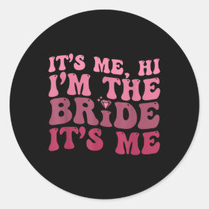 Fun Bride Diamond Its Me Hi I'm The Bride  Classic Round Sticker