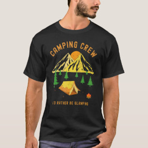 Fun Camping Trip Titles  I'd Rather Be Glamping T-Shirt