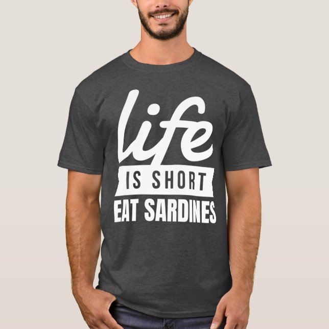 Fun Canned Food Life Is Short Eat Sardines Food T-Shirt (Front)