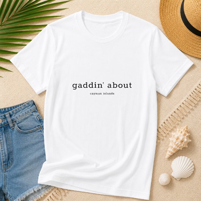 Fun Caymanian Dialect Gaddin' About T-Shirt (Pineapple Paperie_Spoken Like a True Caymanian_Zazzle T-shirt Front_gaddin' about)