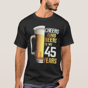 Fun Cheers And Beers To My 45 Years Birthday For T-Shirt