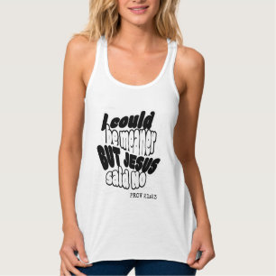 Fun Christian I COULD BE MEANER BUT JESUS SAID NO Singlet