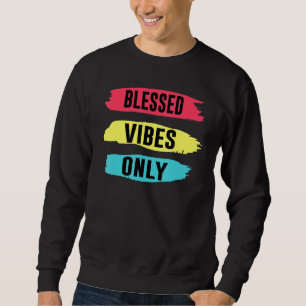 Fun Christian Positive Blessed Vibes Only Sweatshirt