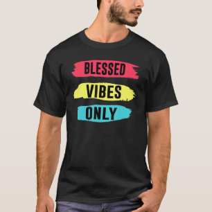 Fun Christian Positive Blessed Vibes Only T-Shirt