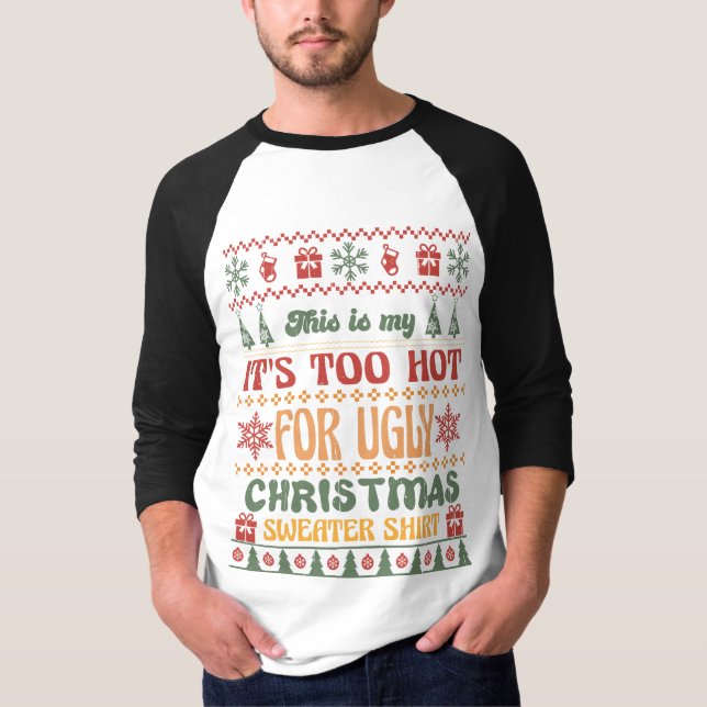 Fun Christmas Apparel: Too Hot for Ugly Sweaters! T-Shirt (Front)