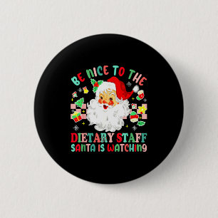 Fun Christmas Be Nice To The Dietary Staff Santa I 6 Cm Round Badge