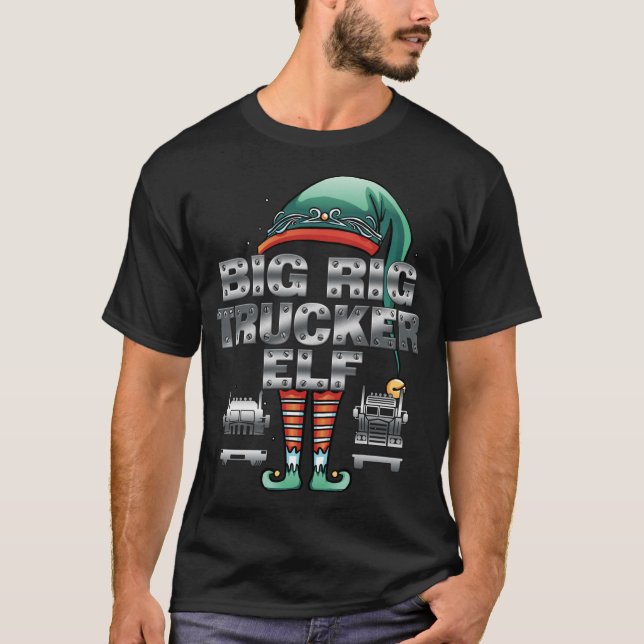 Fun Christmas BIG RIG TRUCKER ELF Semi Truck Drive T-Shirt (Front)
