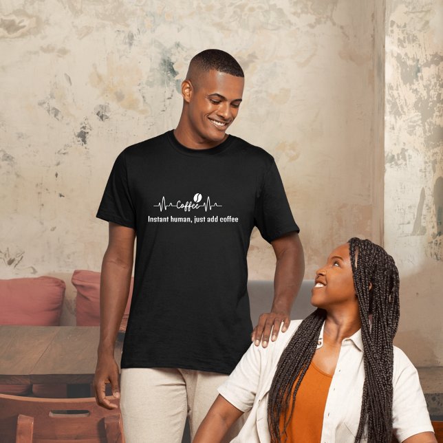 fun Coffee Work Quote Instant human, add coffee T-Shirt (Creator Uploaded)