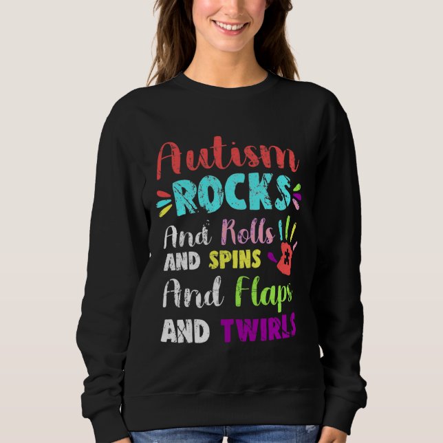 Fun Cute Autism Rocks Rolls Spins Flaps &amp Twirl Sweatshirt (Front)