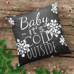 Fun Cute Baby Its Cold Outside Chalkboard Cushion<br><div class="desc">Beautiful contemporary "Baby Its Cold Outside" quote text written in typography on a black grey chalk board, with a background of white snowflakes design. Ornate, elegant, stylish and eclectic design for the fancy artistic interior designer, the artsy décor diva, popular hip trendsetter, vintage retro art style and abstract digital geometric...</div>