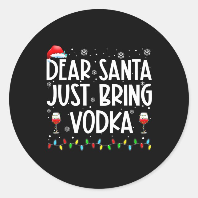 Fun Dear Santa Just Bring Vodka Christmas Pyjamas  Classic Round Sticker (Front)