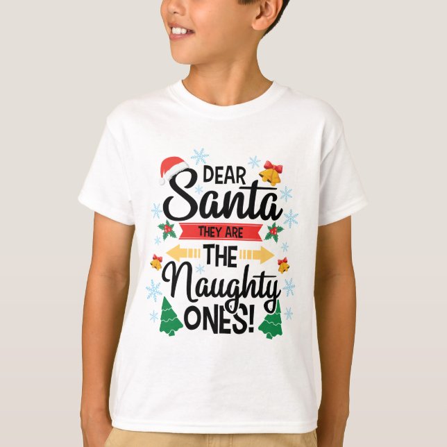 Fun dear Santa they are the naughty ones Christmas T-Shirt (Front)