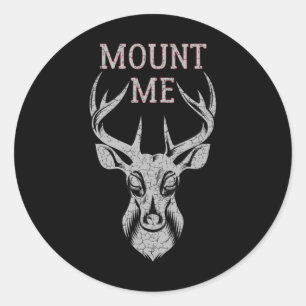 Fun Deer Hunting  For Men  Mount Me Classic Round Sticker