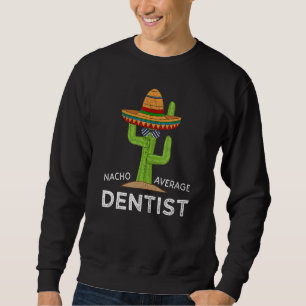 Fun Dental Humour   Meme Saying Dentist Sweatshirt