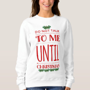 Fun Do Not Talk To Me Until Christmas Sweatshirt