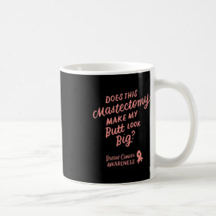 Fun Does This Mastectomy Make My Butt Look Big Pin Coffee Mug