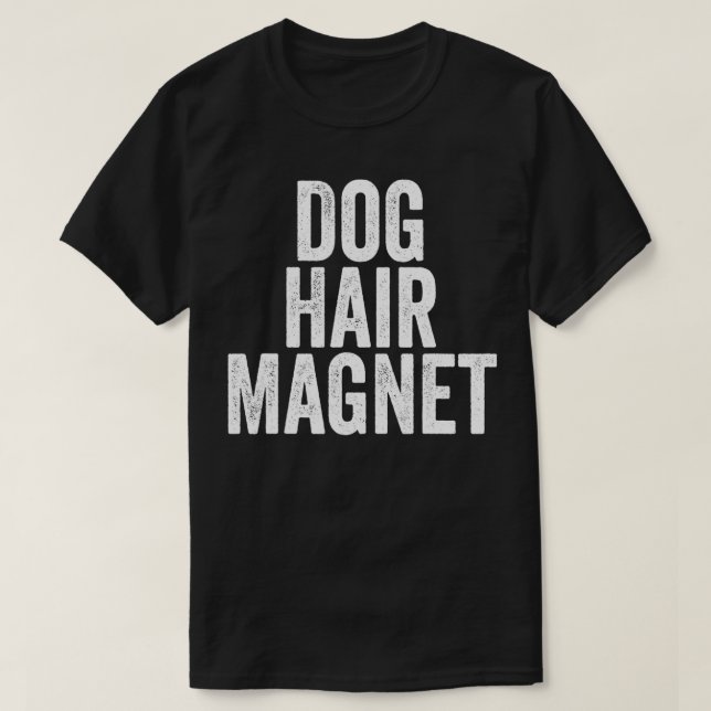 Fun Dog Lover Quote Saying Slogan Gift Dog Hair Ma T-Shirt (Design Front)