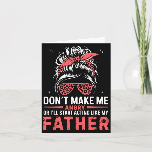 Fun Don't Make Me Angry Or I'll Start Acting Like  Card (Front)