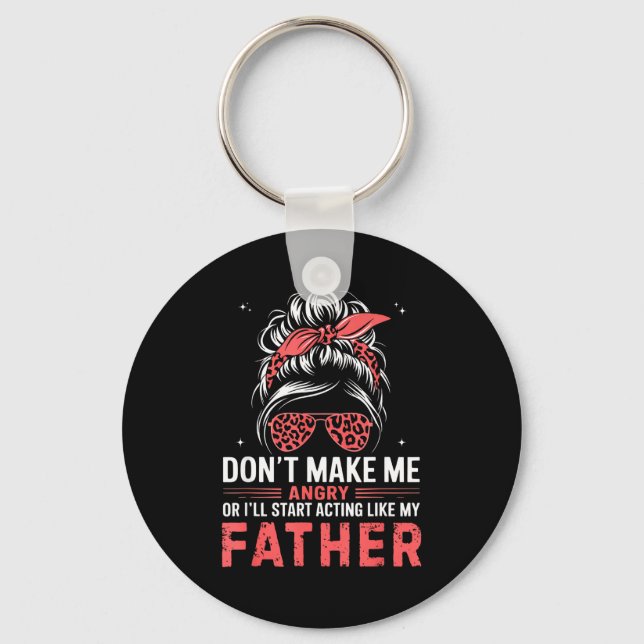 Fun Don't Make Me Angry Or I'll Start Acting Like  Key Ring (Front)