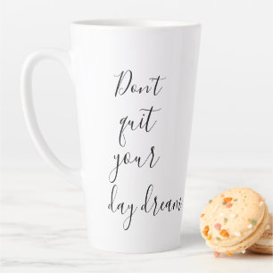 Fun Don't Quit Your Day Dream Inspirational Latte Mug