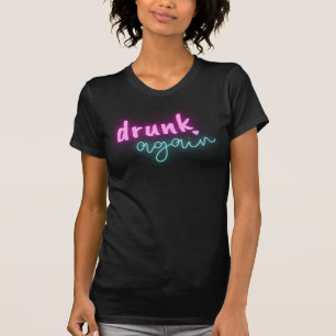 Fun Drunk Again Neon Bachelorette Party T-Shirt