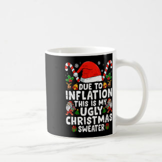 Fun Due To Inflation This Is My Ugly For Christmas Coffee Mug